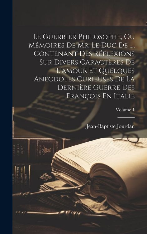 Produktbild: Le Guerrier Philosophe, Ou M&eacute;moires De Mr. Le Duc De ..., Contenant Des R&eacute;flexions Sur Divers Caract&egrave;res De L'amour Et Quelques Anecdotes Curieuses De
