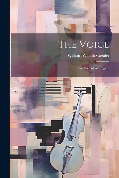 Produktbild: The Voice; Or, the Art of Singing