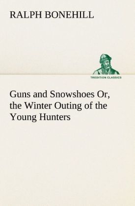 Produktbild: Guns and Snowshoes Or, the Winter Outing of the Young Hunters