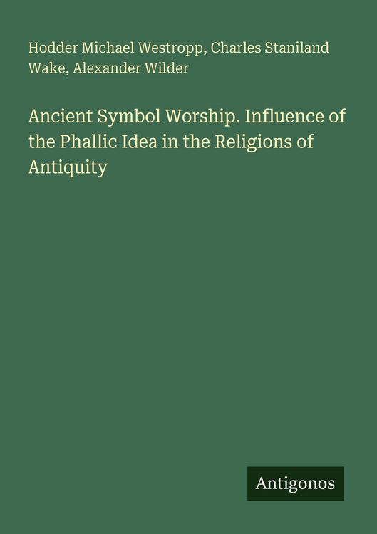 Produktbild: Ancient Symbol Worship. Influence of the Phallic Idea in the Religions of Antiquity
