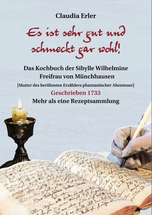 Produktbild: Es ist sehr gut und schmeckt gar wohl! Das Kochbuch der Sibylle Wilhelmine Freifrau von M&uuml;nchhausen