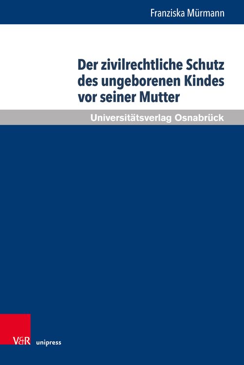 Produktbild: Der zivilrechtliche Schutz des ungeborenen Kindes vor seiner Mutter