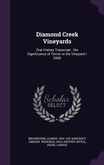 Produktbild: Diamond Creek Vineyards: Oral History Transcript: the Significance of Terroir in the Vineyard / 2000