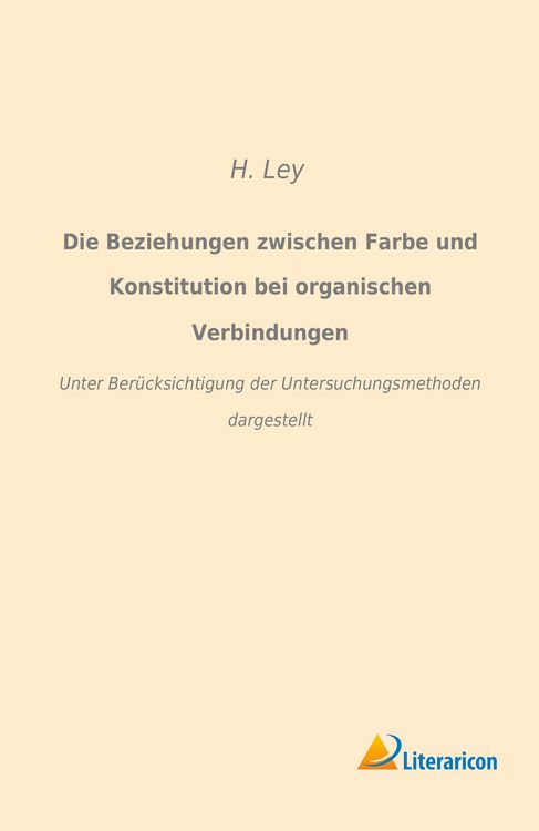 Produktbild: Die Beziehungen zwischen Farbe und Konstitution bei organischen Verbindungen