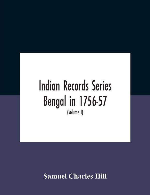 Produktbild: Indian Records Series Bengal in 1756-57, a selection of public and private papers dealing with the affairs of the British in Bengal during the reign o