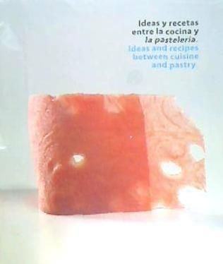 Produktbild: Ideas y recetas entre la cocina y la pasteler&iacute;a = Ideas and recipes between cusine and pastry