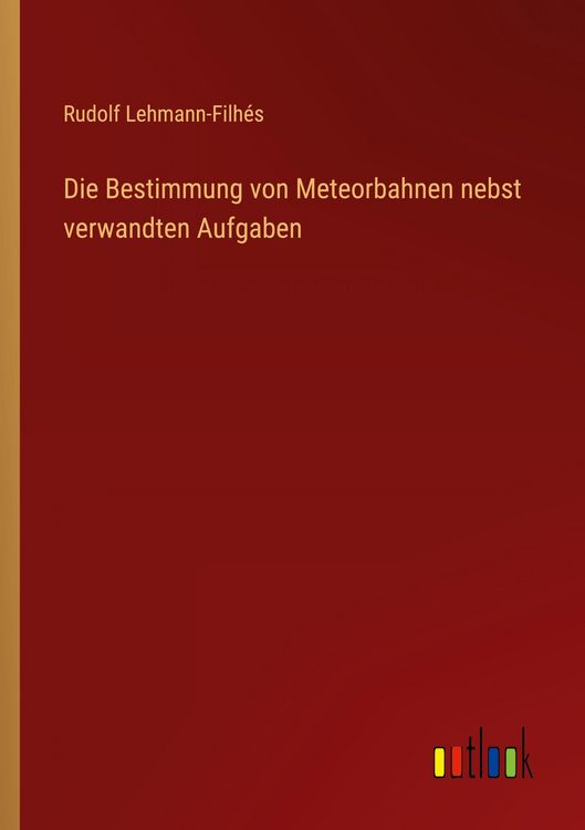 Produktbild: Die Bestimmung von Meteorbahnen nebst verwandten Aufgaben