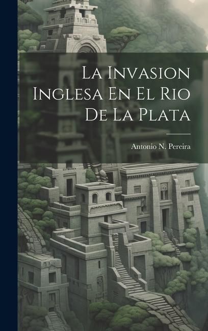 Produktbild: La Invasion Inglesa En El Rio De La Plata
