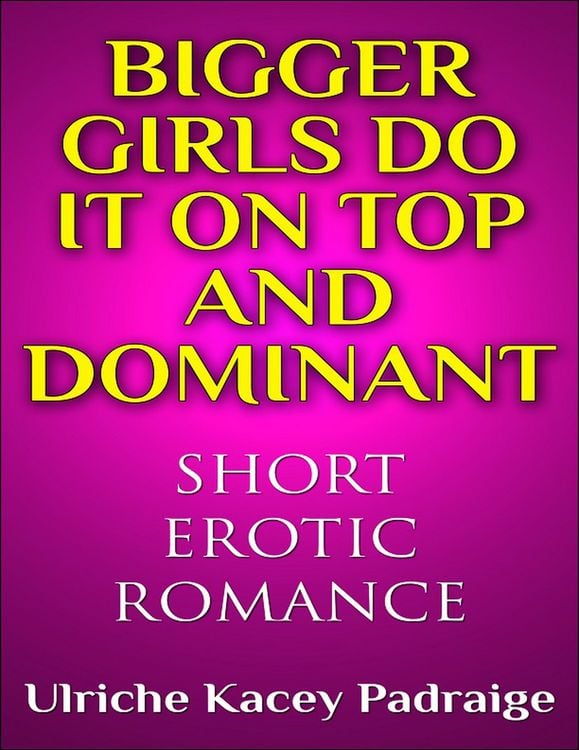 Produktbild: Bigger Girls Do It on Top and Dominant (Short Erotic Romance)
