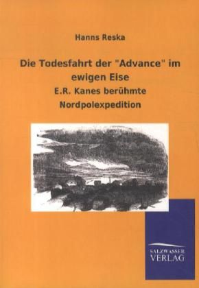 Die Todesfahrt der "Advance" im ewigen Eise