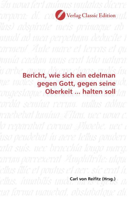 Produktbild: Bericht, wie sich ein edelman gegen Gott, gegen seine Oberkeit ... halten soll