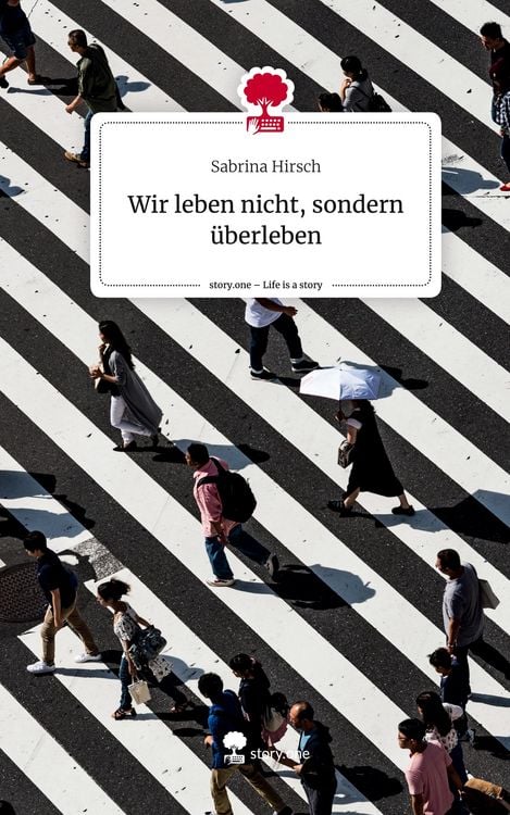 Produktbild: Wir leben nicht, sondern &uuml;berleben. Life is a Story - story.one