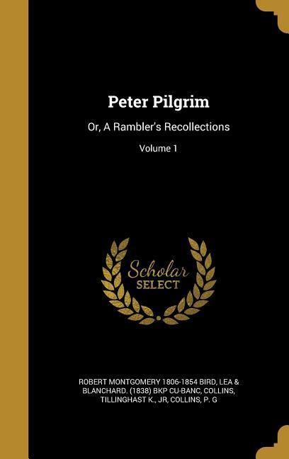 Produktbild: Peter Pilgrim: Or, A Rambler's Recollections; Volume 1