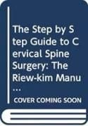 Produktbild: Step by Step Guide to Cervical Spine Surgery, The: The Riew-Kim Manual for Cervical Spine Surgery