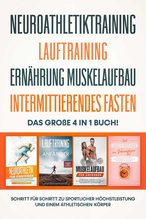 Produktbild: Neuroathletiktraining | Lauftraining | Ern&auml;hrung Muskelaufbau | Intermittierendes Fasten: Das gro&szlig;e 4 in 1 Buch! - Schritt f&uuml;r Schritt zu sportlicher