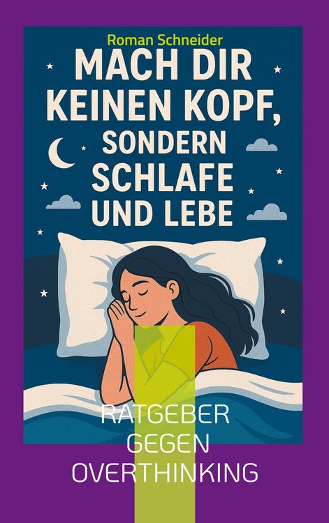 Produktbild: Mach Dir keinen Kopf - sondern schlafe und lebe