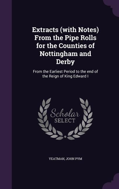 Produktbild: Extracts (with Notes) From the Pipe Rolls for the Counties of Nottingham and Derby