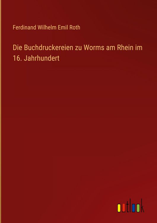 Produktbild: Die Buchdruckereien zu Worms am Rhein im 16. Jahrhundert