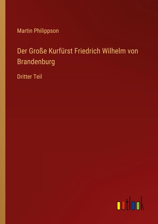 Produktbild: Der Gro&szlig;e Kurf&uuml;rst Friedrich Wilhelm von Brandenburg
