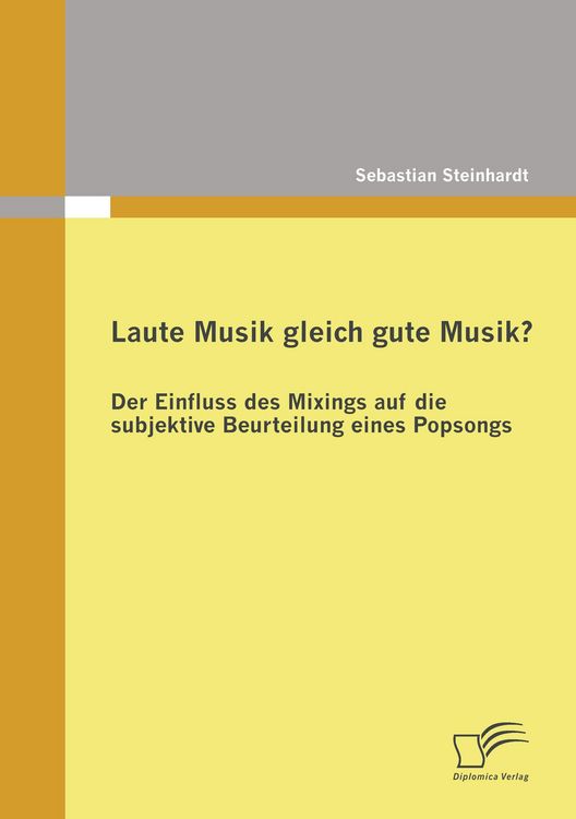 Produktbild: Laute Musik gleich gute Musik? Der Einfluss des Mixings auf die subjektive Beurteilung eines Popsongs