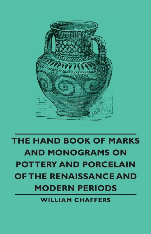 Produktbild: The Hand Book of Marks and Monograms on Pottery and Porcelain of the Renaissance and Modern Periods