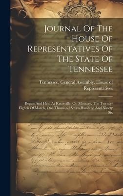 Produktbild: Journal Of The House Of Representatives Of The State Of Tennessee: Begun And Held At Knoxville, On Monday, The Twenty-eighth Of March, One Thousand Se