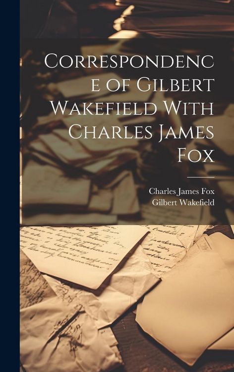 Produktbild: Correspondence of Gilbert Wakefield With Charles James Fox
