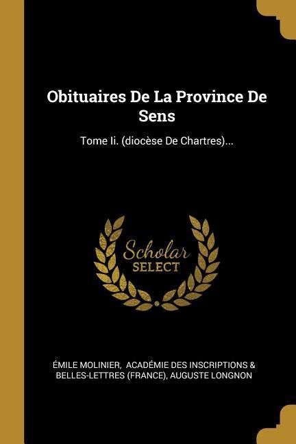 Produktbild: Obituaires De La Province De Sens: Tome Ii. (dioc&egrave;se De Chartres)...