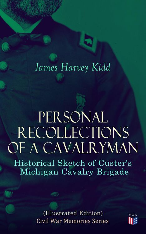 Produktbild: Personal Recollections of a Cavalryman: Historical Sketch of Custer's Michigan Cavalry Brigade (Illustrated Edition)