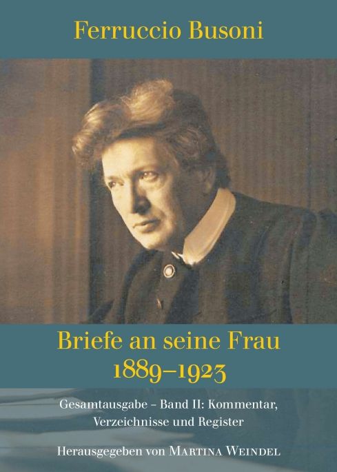 Produktbild: Ferruccio Busoni: Briefe an seine Frau, 1889-1923, hg. v. Martina Weindel, Bd. 2