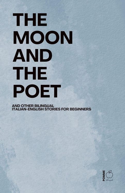 Produktbild: The Moon and The Poet And Other Bilingual Italian-English Stories for Beginners