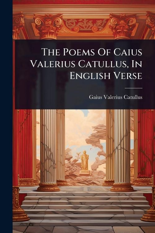 Produktbild: The Poems Of Caius Valerius Catullus, In English Verse
