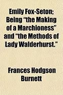 Produktbild: Emily Fox-Seton; Being "The Making of a Marchioness" and "The Methods of Lady Walderhurst."
