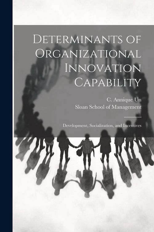 Produktbild: Determinants of Organizational Innovation Capability: Development, Socialization, and Incentives