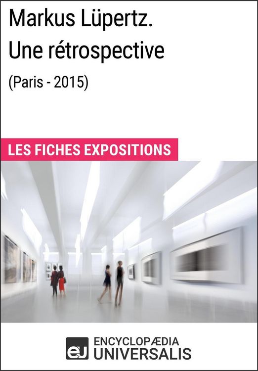 Produktbild: Markus L&uuml;pertz. Une r&eacute;trospective (Paris - 2015)