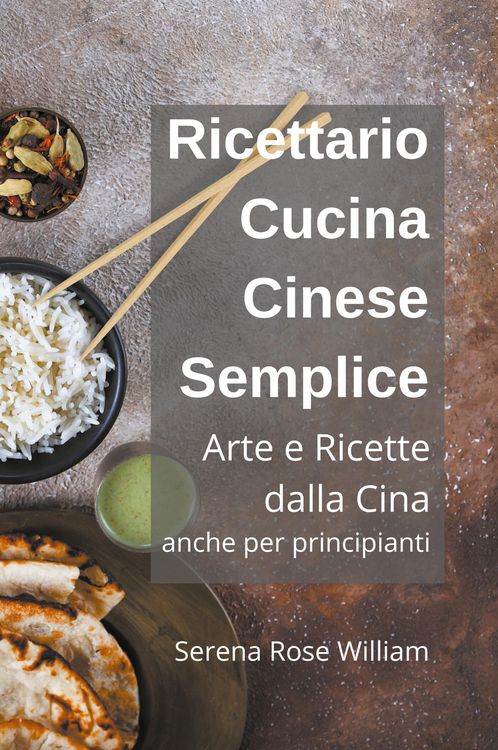 Produktbild: Ricettario Cucina Cinese Semplice - Arte e Ricette dalla Cina anche per Principianti