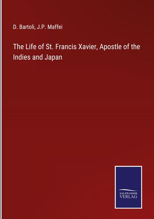 Produktbild: The Life of St. Francis Xavier, Apostle of the Indies and Japan