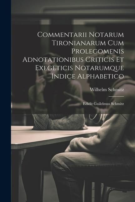 Produktbild: Commentarii Notarum Tironianarum Cum Prolegomenis Adnotationibus Criticis Et Exegeticis Notarumque Indice Alphabetico: Edidit Guilelmus Schmitz