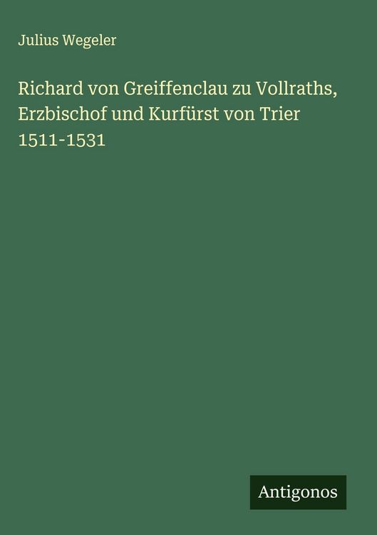 Produktbild: Richard von Greiffenclau zu Vollraths, Erzbischof und Kurf&uuml;rst von Trier 1511-1531