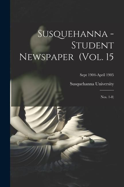 Produktbild: Susquehanna - Student Newspaper (Vol. 15; Nos. 1-8); Sept 1904-April 1905
