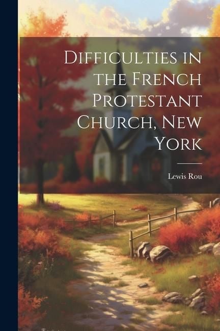 Produktbild: Difficulties in the French Protestant Church, New York