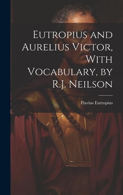 Produktbild: Eutropius and Aurelius Victor, With Vocabulary, by R.J. Neilson