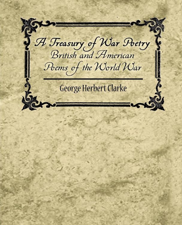 Produktbild: A Treasury of War Poetry British and American Poems of the World War 1914-1917
