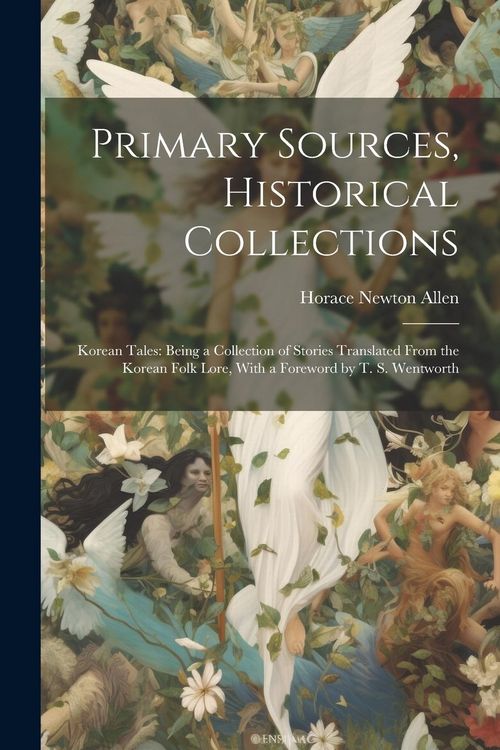 Produktbild: Primary Sources, Historical Collections: Korean Tales: Being a Collection of Stories Translated From the Korean Folk Lore, With a Foreword by T. S. We