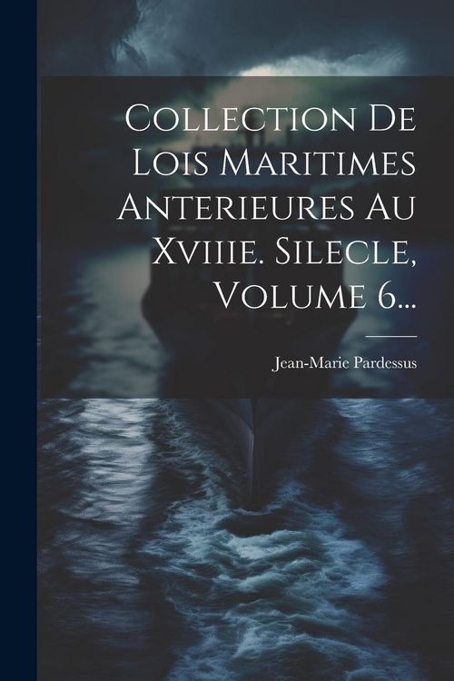 Produktbild: Collection De Lois Maritimes Anterieures Au Xviiie. Silecle, Volume 6...