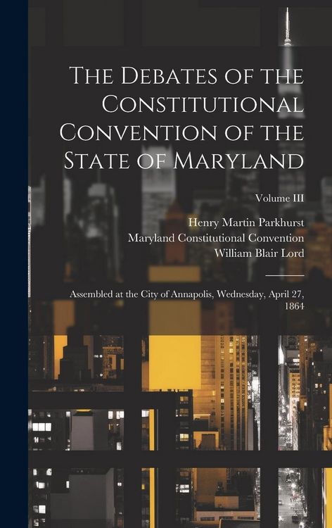Produktbild: The Debates of the Constitutional Convention of the State of Maryland