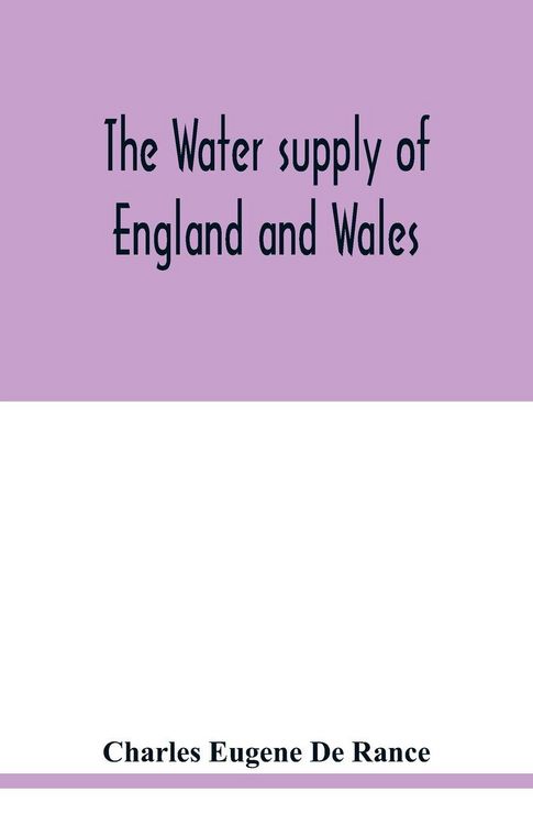 Produktbild: The water supply of England and Wales; its geology, underground circulation, surface distribution, and statistics