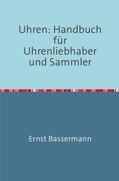 Produktbild: Uhren: Handbuch f&uuml;r Uhrenliebhaber und Sammler