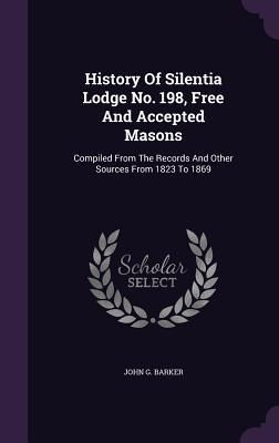 Produktbild: History Of Silentia Lodge No. 198, Free And Accepted Masons: Compiled From The Records And Other Sources From 1823 To 1869