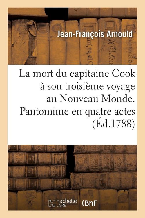 Produktbild: La mort du capitaine Cook &agrave; son troisi&egrave;me voyage au Nouveau Monde. Pantomime en quatre actes